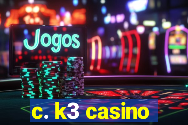 c. k3 casino