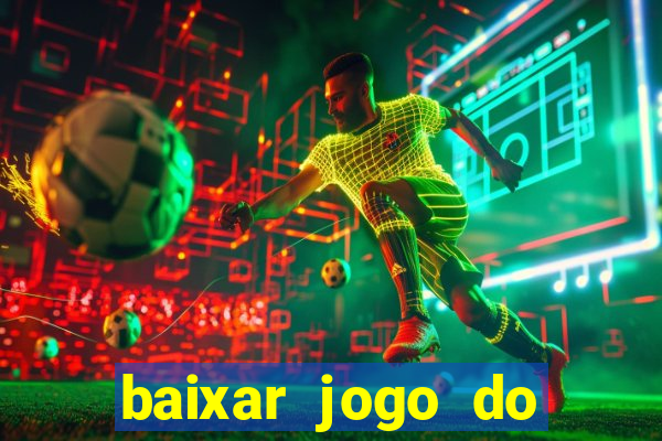 baixar jogo do tigre de ganhar dinheiro