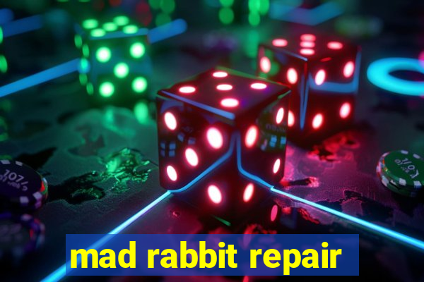 mad rabbit repair