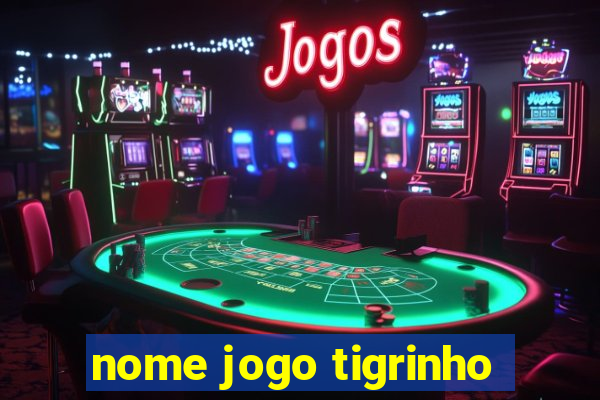 nome jogo tigrinho