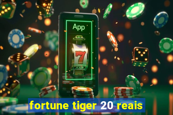 fortune tiger 20 reais