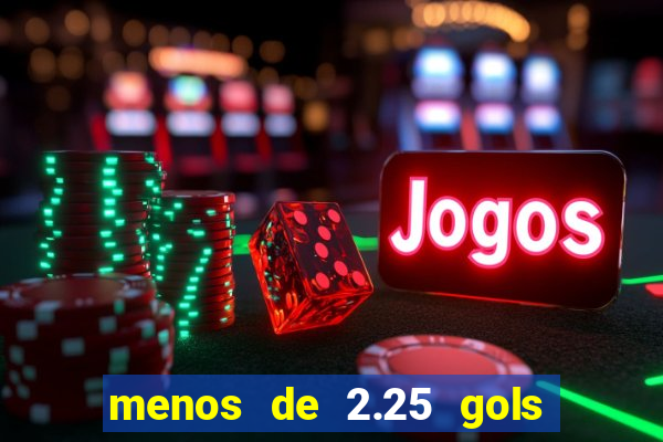 menos de 2.25 gols o que significa