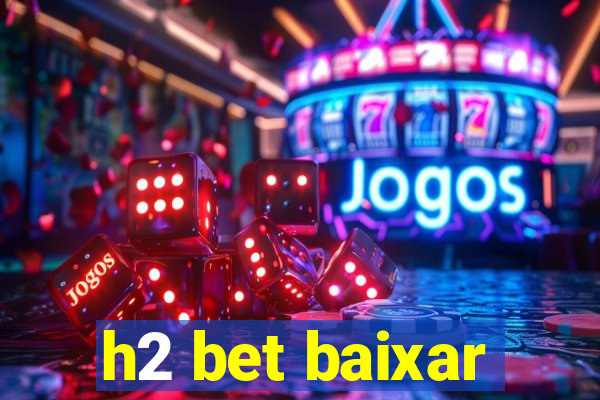 h2 bet baixar