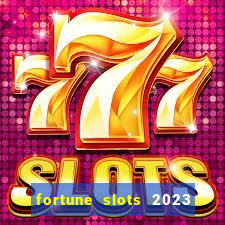 fortune slots 2023 paga mesmo