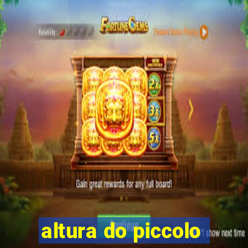 altura do piccolo