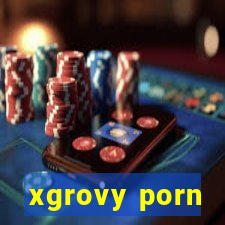 xgrovy porn