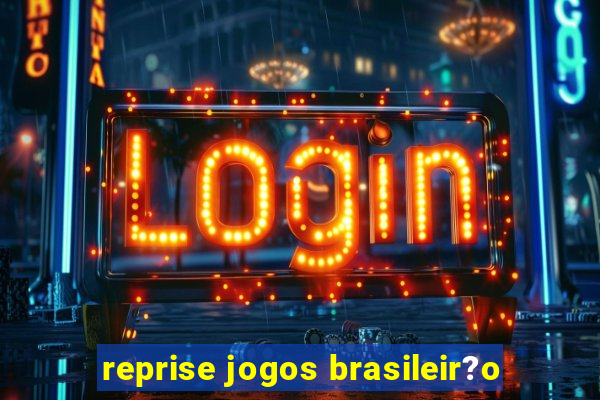 reprise jogos brasileir?o