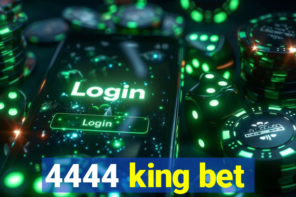 4444 king bet