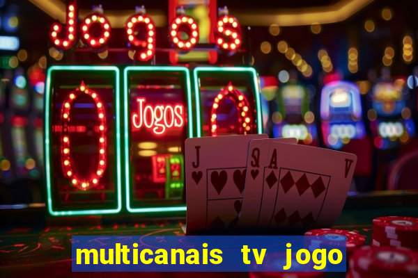 multicanais tv jogo ao vivo