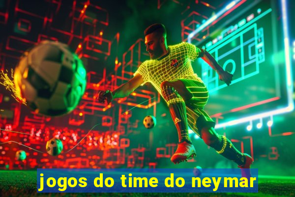 jogos do time do neymar