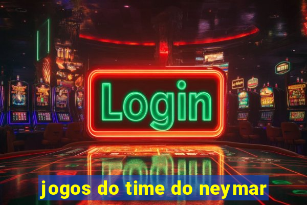 jogos do time do neymar