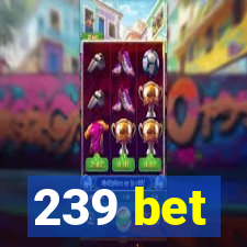 239 bet