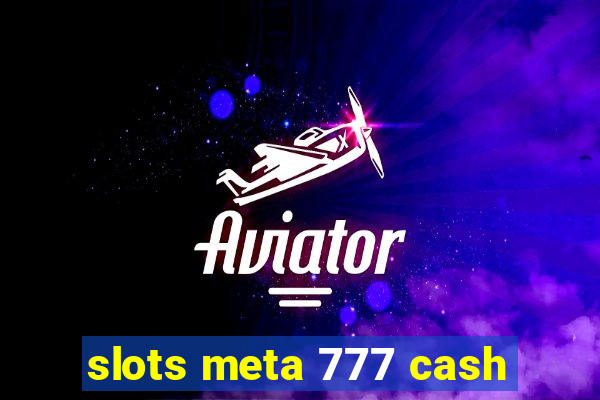 slots meta 777 cash