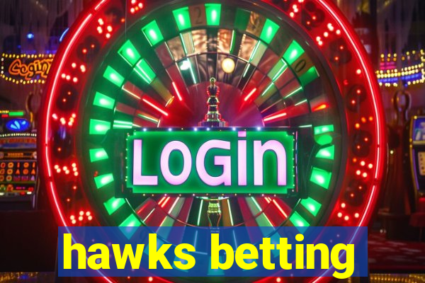 hawks betting