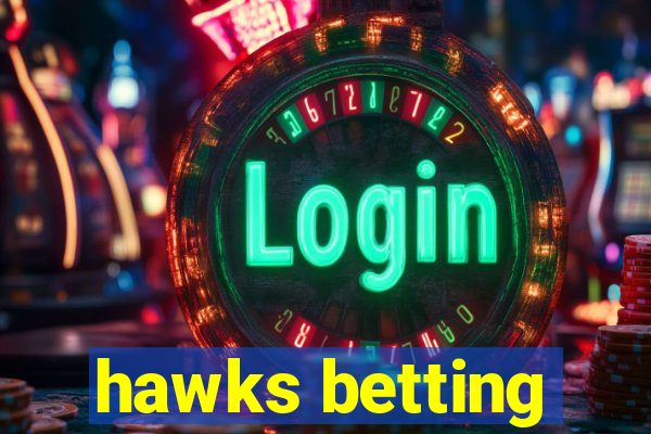 hawks betting