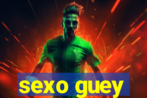 sexo guey