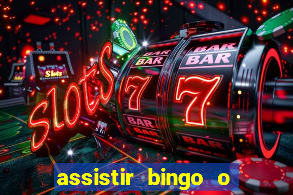 assistir bingo o rei das manhas filme completo dublado