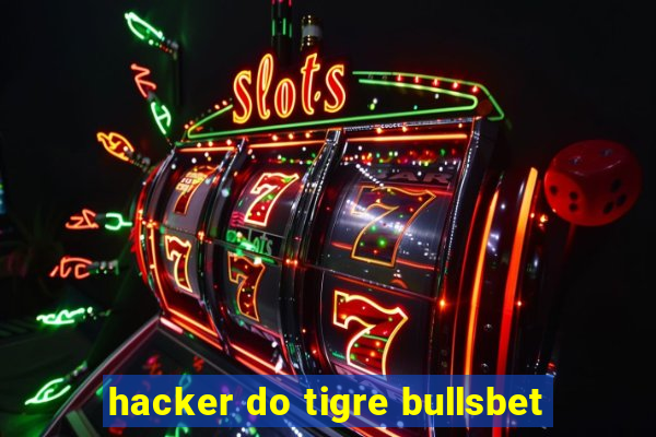 hacker do tigre bullsbet