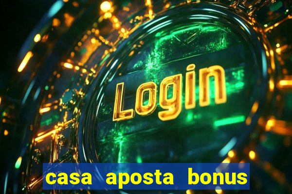 casa aposta bonus sem deposito