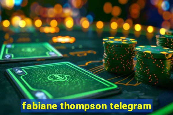 fabiane thompson telegram