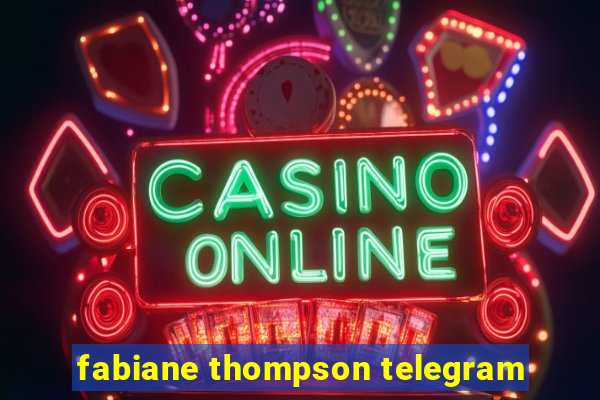 fabiane thompson telegram