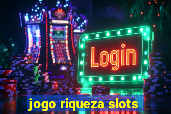 jogo riqueza slots