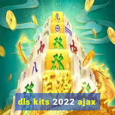 dls kits 2022 ajax