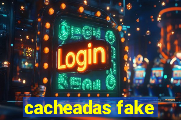 cacheadas fake