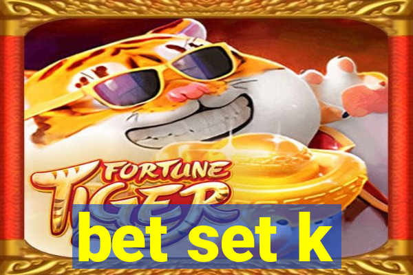 bet set k