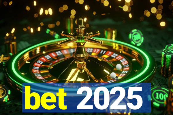 bet 2025