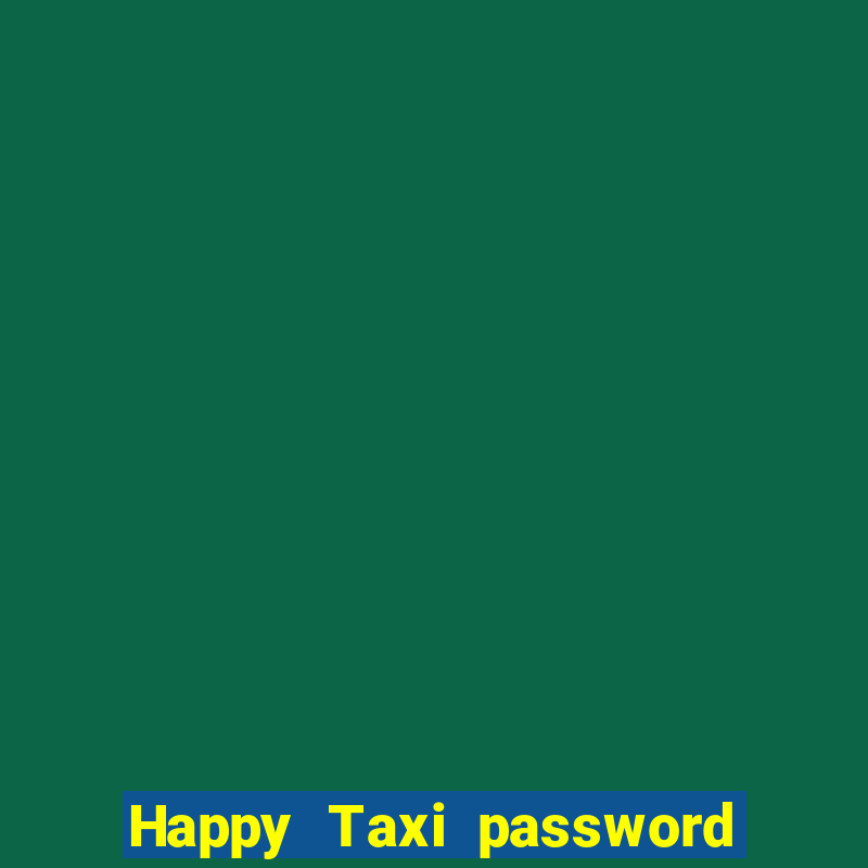 Happy Taxi password road 96 road 96 happy taxi security