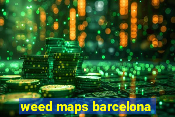 weed maps barcelona