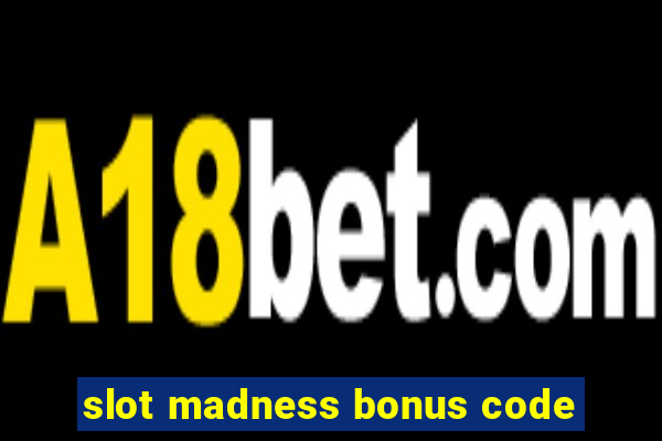 slot madness bonus code