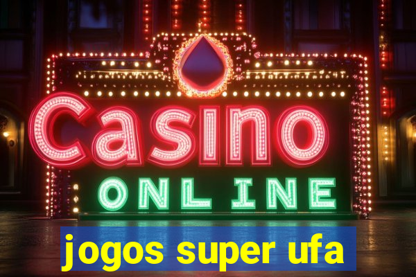 jogos super ufa