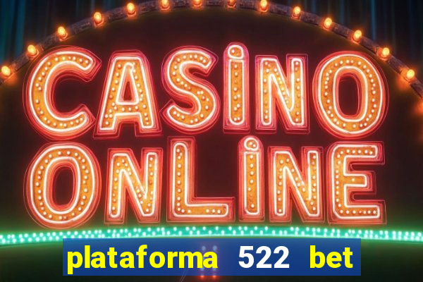 plataforma 522 bet 茅 confi谩vel