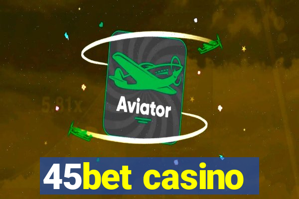 45bet casino