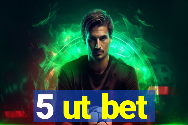 5 ut bet