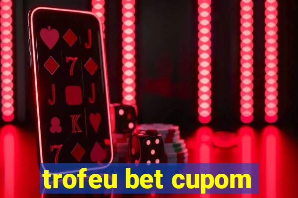 trofeu bet cupom