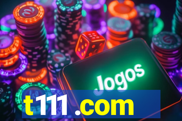 t111 .com