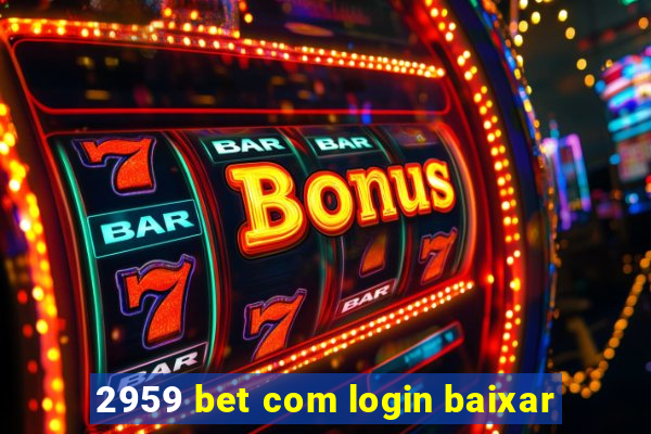 2959 bet com login baixar