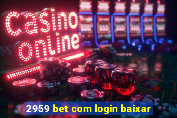 2959 bet com login baixar