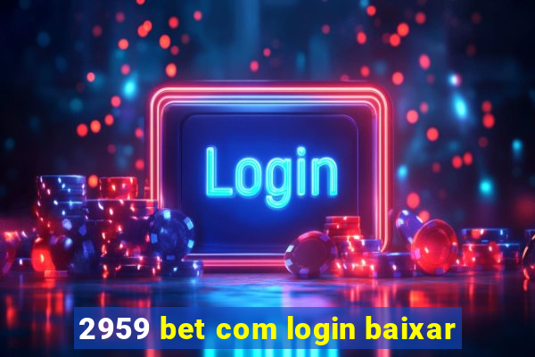 2959 bet com login baixar