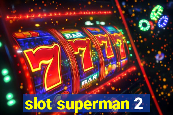 slot superman 2