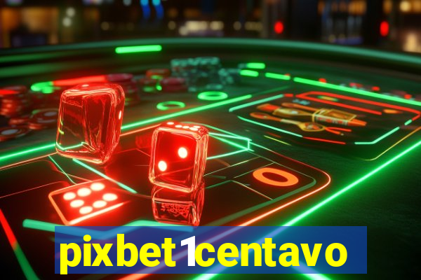 pixbet1centavo