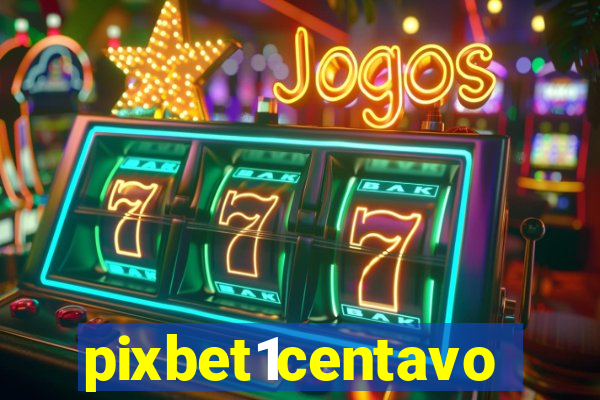 pixbet1centavo