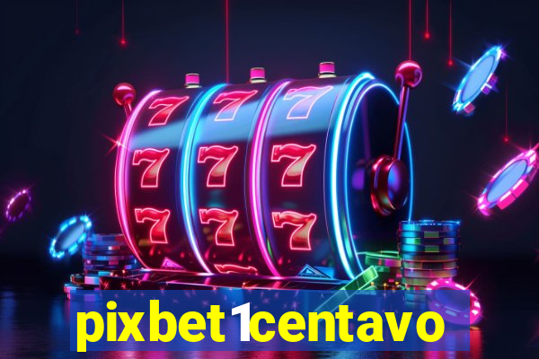 pixbet1centavo