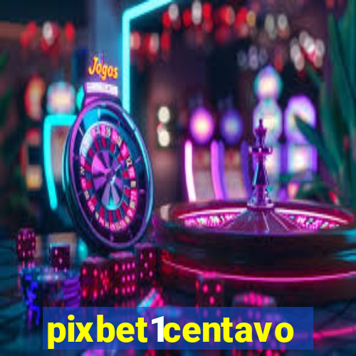 pixbet1centavo