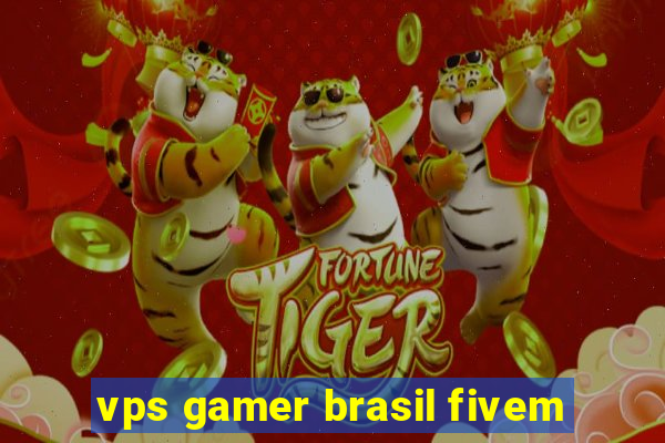 vps gamer brasil fivem