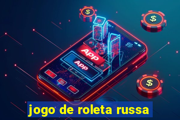 jogo de roleta russa