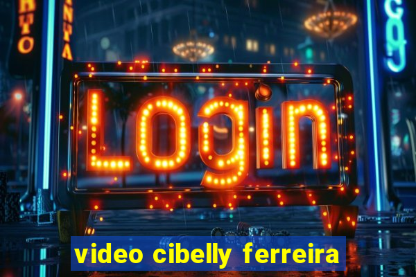 video cibelly ferreira